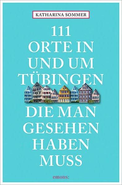 111 Orte in Tübingen, die man gesehen haben muss