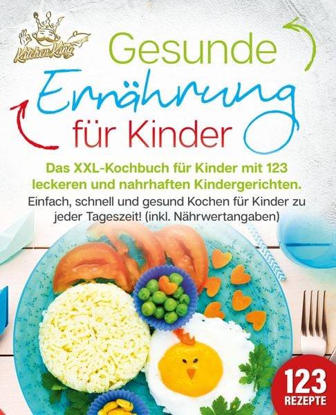 Gesunde Ernährung für Kinder: Das XXL-Kochbuch für Kinder mit 123 leckeren und n