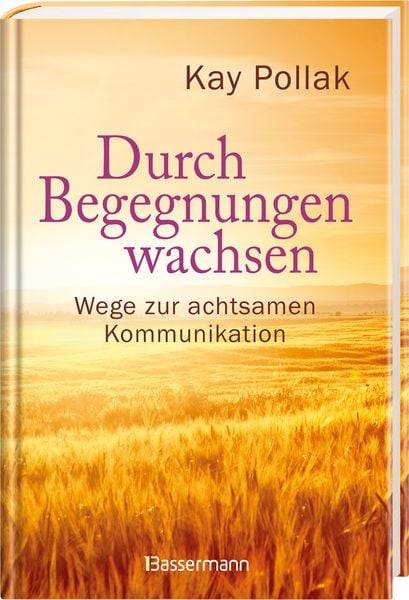 Durch Begegnungen wachsen - Wege zur achtsamen Kommunikation