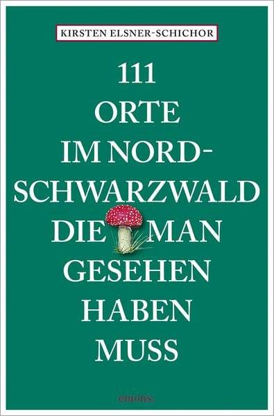 111 Orte im Nordschwarzwald, die man gesehen haben muss