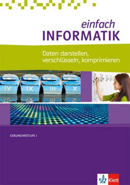 Einfach Informatik. Daten darstellen, verschlüsseln, komprimieren. Bundesausgabe ab 2018