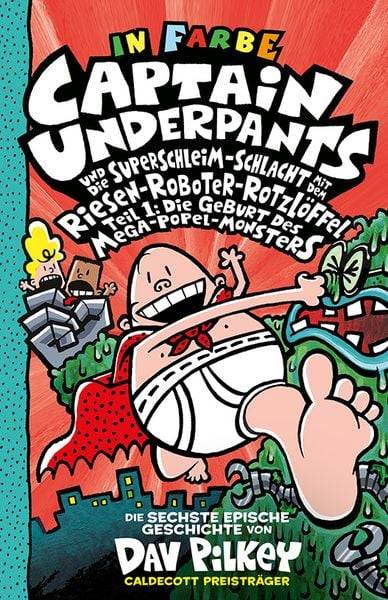 Captain Underpants Band 6 - Captain Underpants und die Superschleim-Schlacht mit dem Riesen-Roboter-Rotzlöffel Teil 1