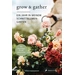 Grow & Gather: Ein Jahr in meinem Schnittblumen-Garten Grow & Gather: Ein Jahr in meinem Schnittblumen-Garten