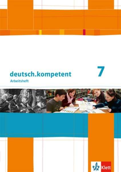 Deutsch.kompetent. Arbeitsheft mit Lösungen 7. Klasse. Allgemeine Ausgabe