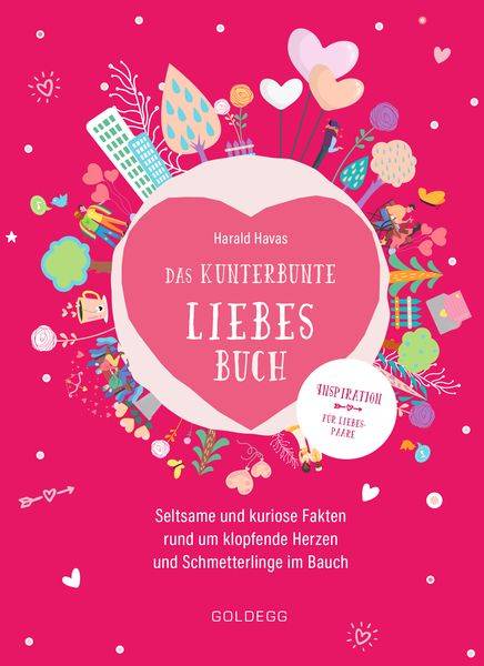 Das kunterbunte Liebesbuch. Seltsame und kuriose Fakten rund um klopfende Herzen und Schmetterlinge im Bauch. Originelles Geschenk für Verliebte