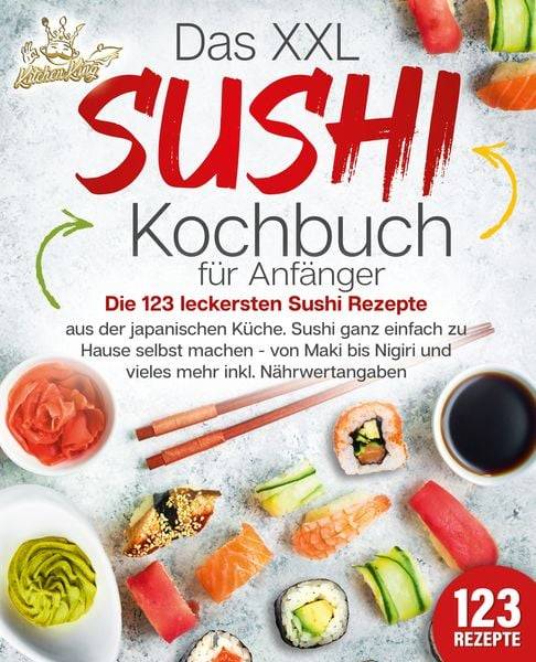 Das XXL Sushi Kochbuch für Anfänger: Die 123 leckersten Sushi Rezepte aus der ja
