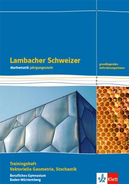 Lambacher Schweizer Mathematik Berufliches Gymnasium Vektorielle Geometrie und Stochastik. Grundlegendes Anforderungsniveau, Ausgab