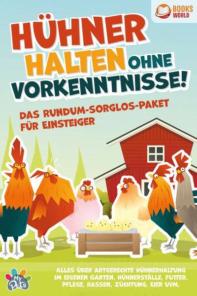 Hühner halten ohne Vorkenntnisse! Das Rundum-sorglos-Paket für Einsteiger: Alles