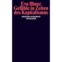 Gefühle in Zeiten des Kapitalismus Gefühle in Zeiten des Kapitalismus