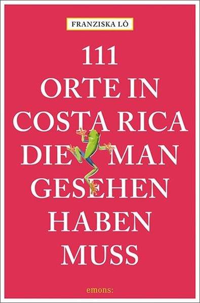 111 Orte in Costa Rica, die man gesehen haben muss