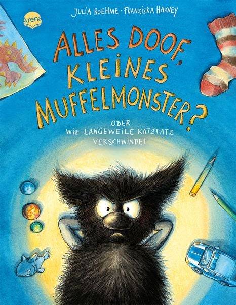 Das kleine Muffelmonster (4). Alles doof, kleines Muffelmonster? Oder wie Langeweile ratzfatz verschwindet