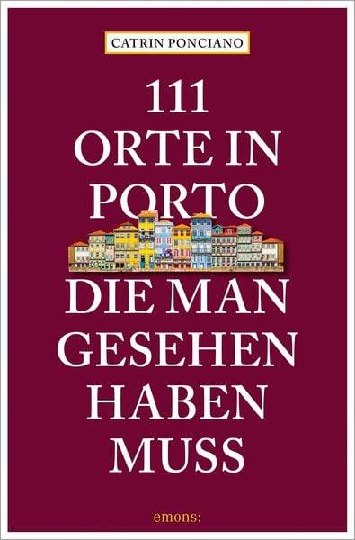 111 Orte in Porto, die man gesehen haben muss