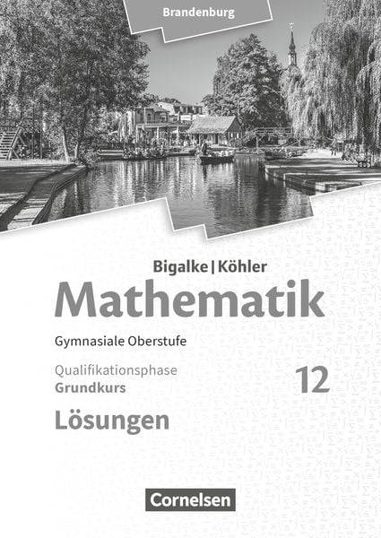 Mathematik - 12. Schuljahr - Grundkurs - Brandenburg - Lösungen zum Schülerbuch