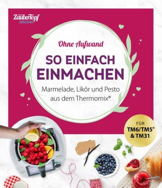 Mein ZauberTopf Einfach lecker! Ohne Aufwand. So einfach Einmachen