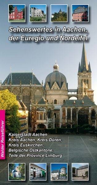 Aachen - Nordeifel Reiseführer - Sehenswertes in Aachen, der Euregio und Nordeifel