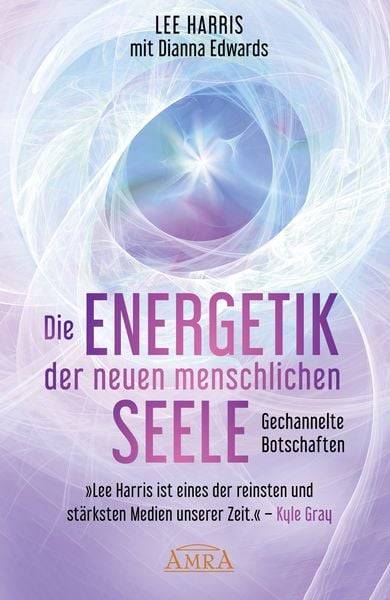 Die Energetik der Neuen Menschlichen Seele: Botschaften Aus der 9. Dimension