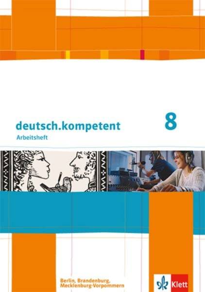 Deutsch.kompetent. Arbeitsheft mit Lösungen 8. Klasse. Ausgabe für Berlin, Brandenburg, Mecklenburg-Vorpommern