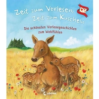 Zeit zum Vorlesen, Zeit zum Kuscheln - Die schönsten Vorlesegeschichten zum Wohlfühlen Zeit zum Vorlesen, Zeit zum Kuscheln - Die schönsten Vorlesegeschichten zum Wohlfühlen