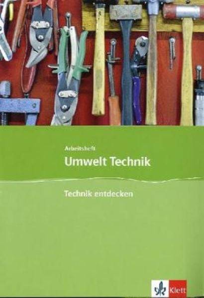 Umwelt Technik: Neubearbeitung. Technik entdecken. Klasse 5 bis 8