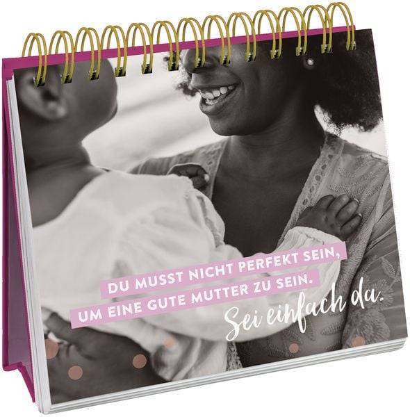 Die besten Mamas sind nicht perfekt, sie sind echt.