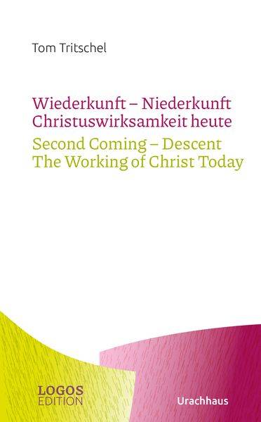 Tritschel,Wiederkunft - Niederkunft Christuswirksamkeit heute / Second Coming – Descent The Working of Christ Today