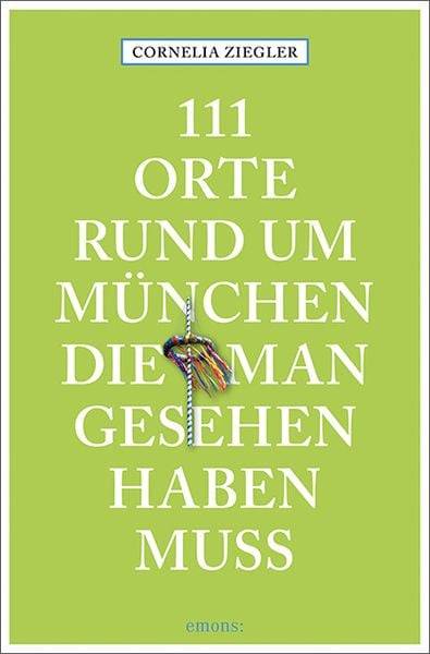 111 Orte rund um München, die man gesehen haben muss