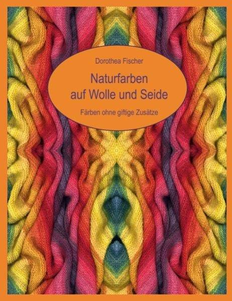 Naturfarben auf Wolle und Seide - Färben ohne giftige Zusätze