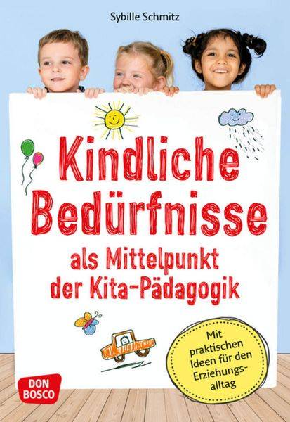 Kindliche Bedürfnisse als Mittelpunkt der Kita-Pädagogik