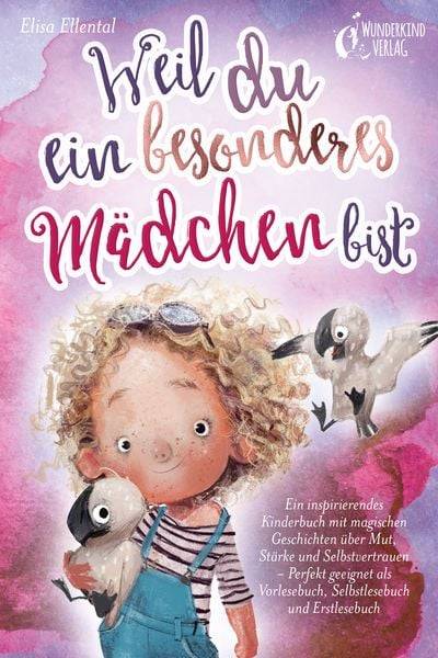 Weil du ein besonderes Mädchen bist: Ein inspirierendes Kinderbuch mit magischen Geschichten über Mut, Stärke und Selbstvertrauen - Perfekt geeigne