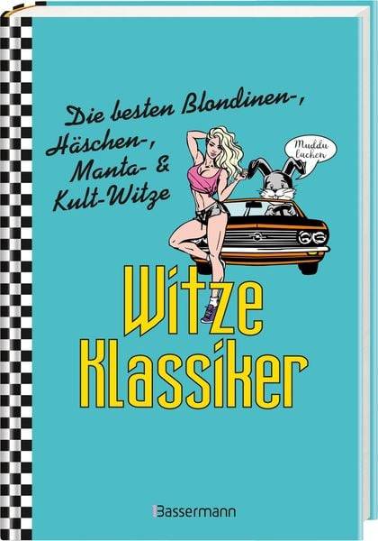 Witze-Klassiker. Die besten Blondinenwitze, Häschenwitze, Mantawitze, Chuck-Norris-Witze, Trabiwitze, Flachwitze, blöde Sprüche und viele mehr