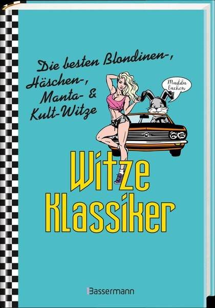 Witze-Klassiker. Die besten Blondinenwitze, Häschenwitze, Mantawitze, Chuck-Norris-Witze, Trabiwitze, Flachwitze, blöde Sprüche und viele mehr
