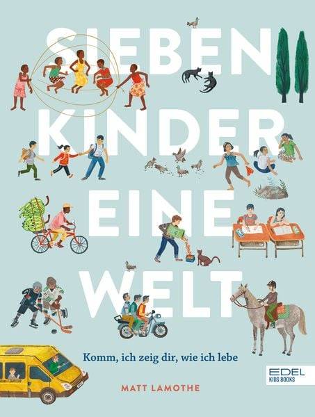 Sieben Kinder – eine Welt : Komm, ich zeige dir, wie ich lebe
