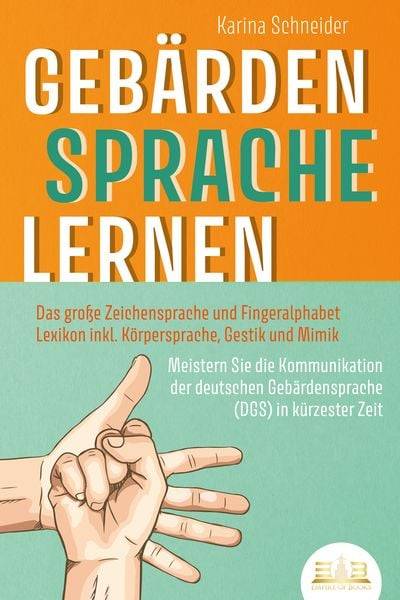 GEBÄRDENSPRACHE LERNEN: Das große Zeichensprache und Fingeralphabet Lexikon inkl