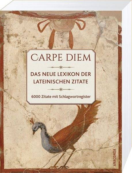 Carpe diem! Das neue Lexikon der lateinischen Zitate. 6000 Zitate mit Schlagwortregister