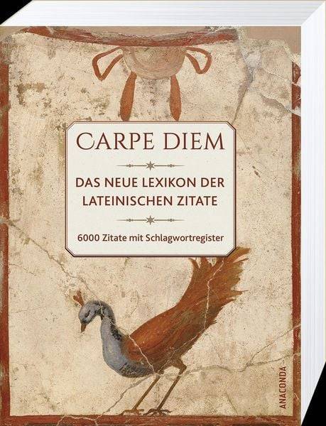 Carpe diem! Das neue Lexikon der lateinischen Zitate. 6000 Zitate mit Schlagwortregister