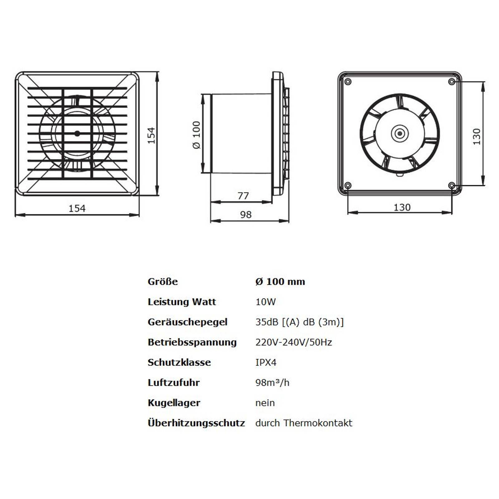 Technische Zeichnung eines 100-mm-Lüftungsventilators mit Front-, Seiten- und Rückansicht mit Abmessungen 154 x 154 mm und 130 x 130 mm, sowie Spezifikationen: 10W, 35 dB, 220-240V/50Hz, IPX4, 98 m³/h.