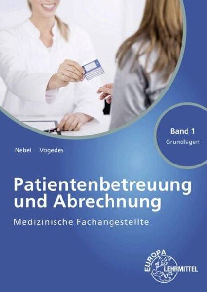 Medizinische Fachangestellte Patientenbetreuung und Abrechnung Band 1 - Grundlagen