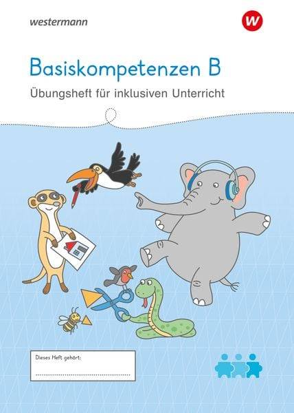 Westermann Unterrichtsmaterialien Grundschule. Basiskompetenzen B Übungsheft für inklusiven Unterricht