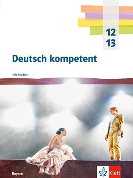 Deutsch kompetent 12/13. Schulbuch mit Medien Klasse 12/13. Ausgabe Bayern