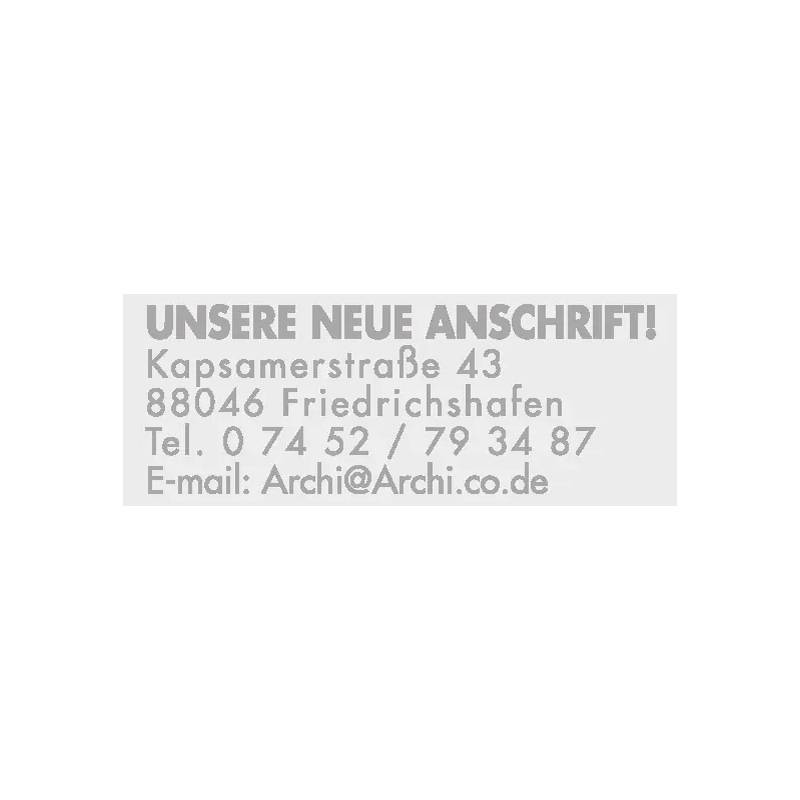 Unsere neue Anschrift! Kapsamerstraße 43, 88046 Friedrichshafen. Tel. 0 74 52 / 79 34 87. E-Mail: Archi@Archi.co.de.