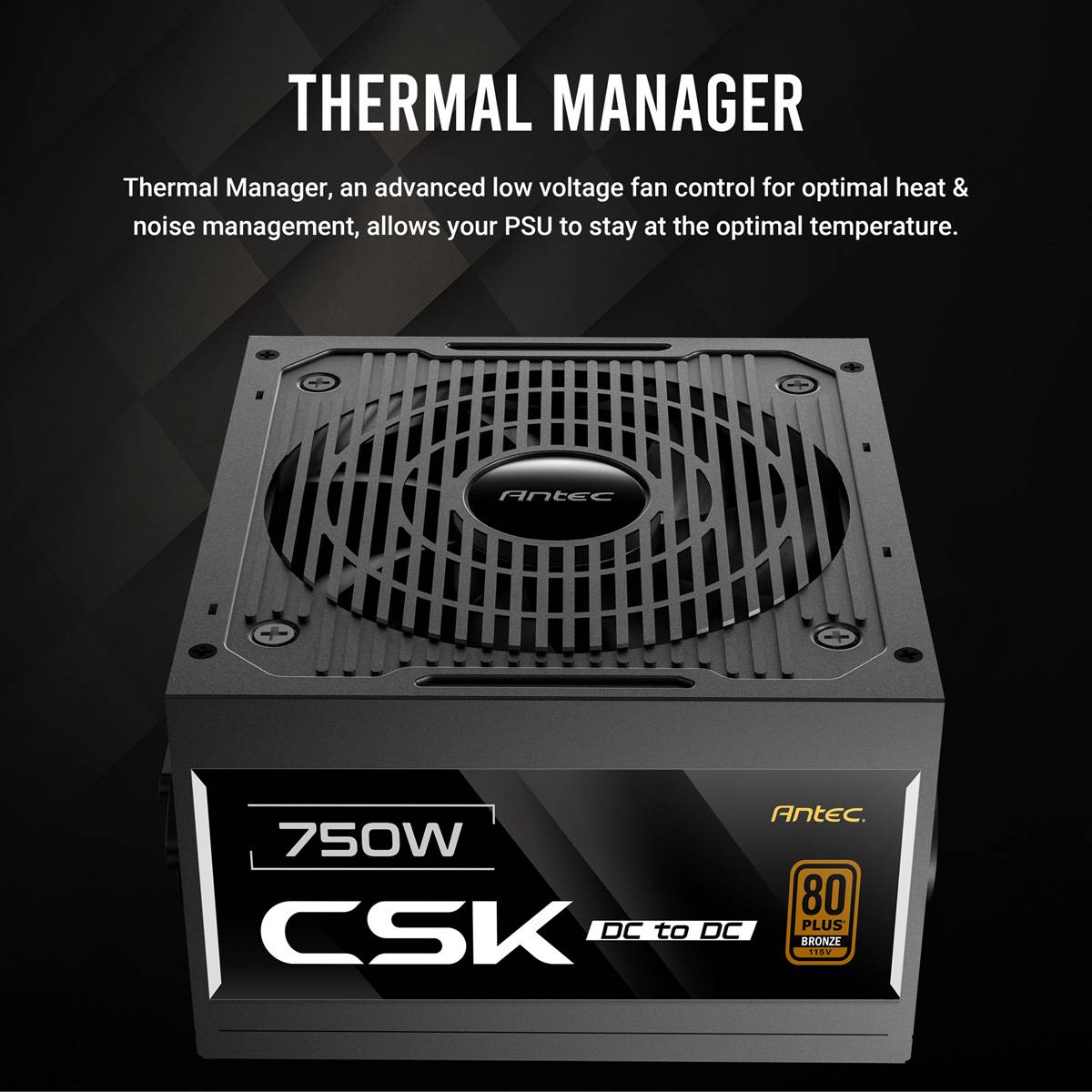 Stromversorgungseinheit 'Antec 750W CSK' mit der Funktion 'Thermal Manager' zur optimierten Wärme- und Lärmverwaltung, vor dunklem Hintergrund gezeigt.