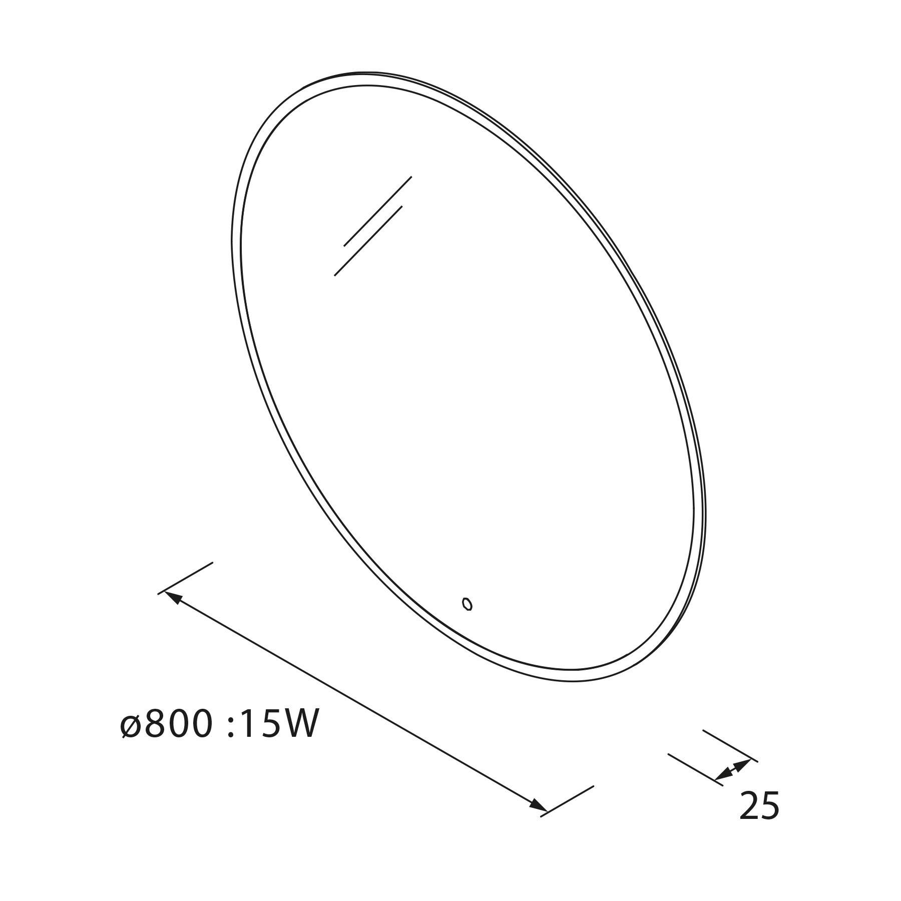 Diagramm eines kreisförmigen Objekts mit einem Durchmesser von 800, beschriftet mit ‚15W'; eine Seitenabmessung von 25, möglicherweise die Tiefe oder Dicke anzeigend.