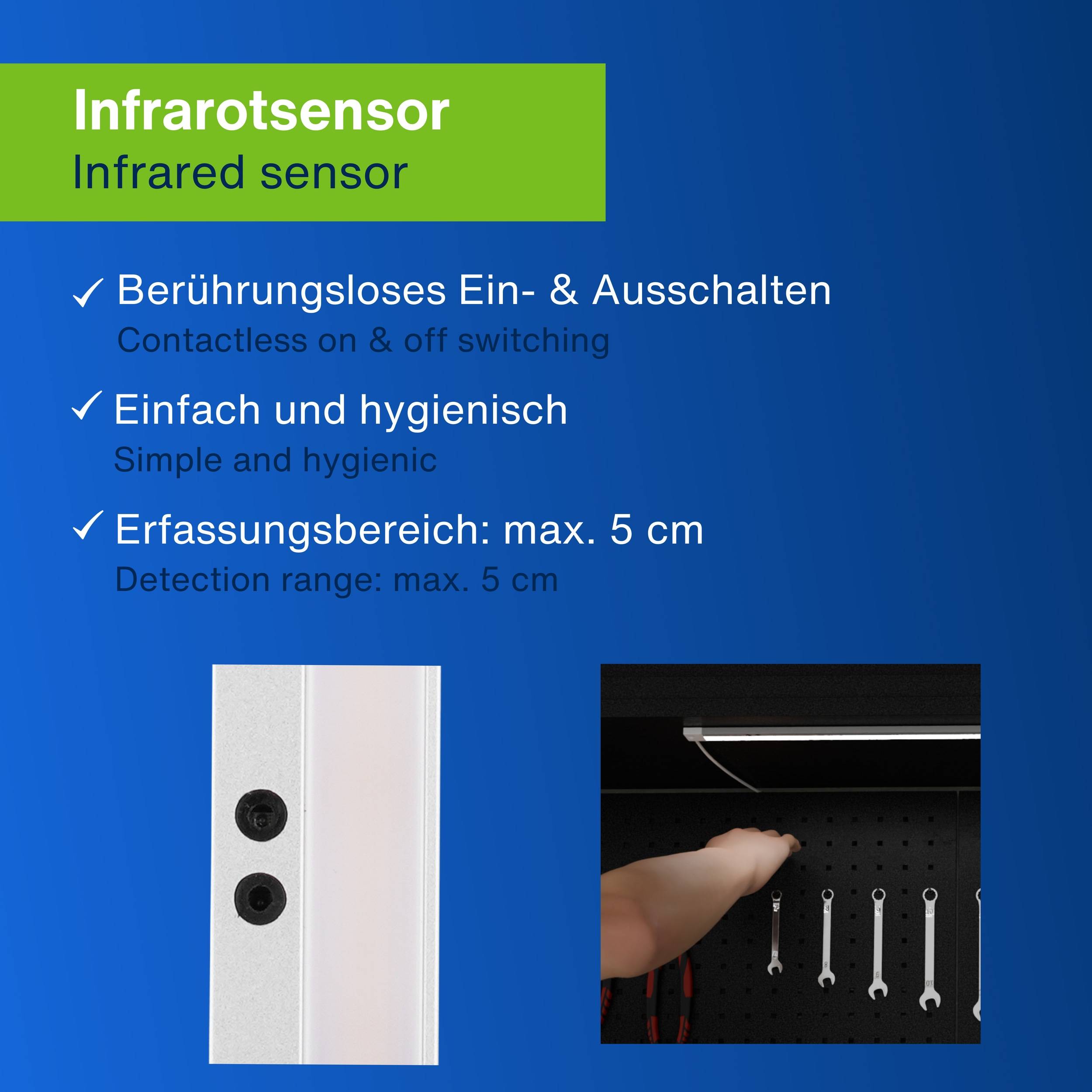 Infrarotsensor - Berührungsloses Ein-/Ausschalten, einfach und hygienisch, Erfassungsbereich: max. 5 cm.