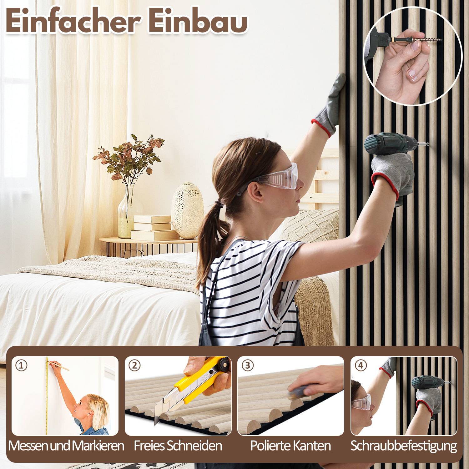 Eine Frau montiert Holzlatten an einer Wand, dabei trägt sie Schutzhandschuhe und Schutzbrille. Eingesetzte Bilder zeigen Vermessen, Schneiden, Kantenpolieren und Verschrauben. Text lautet 'Einfacher Einbau'.