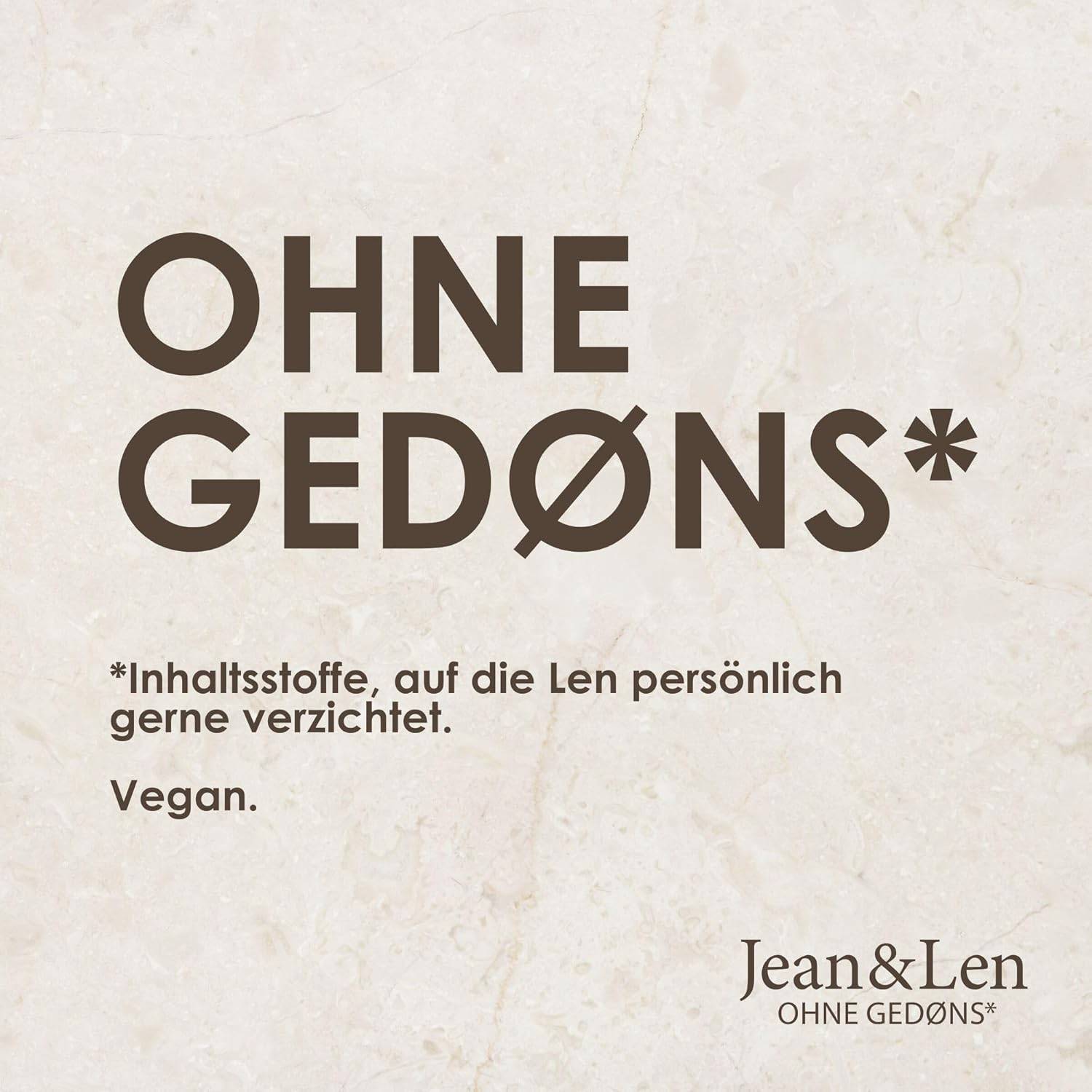 OHNE GEDØNS* *Inhaltsstoffe, auf die Len persönlich gerne verzichtet. Vegan. Jean & Len OHNE GEDØNS*