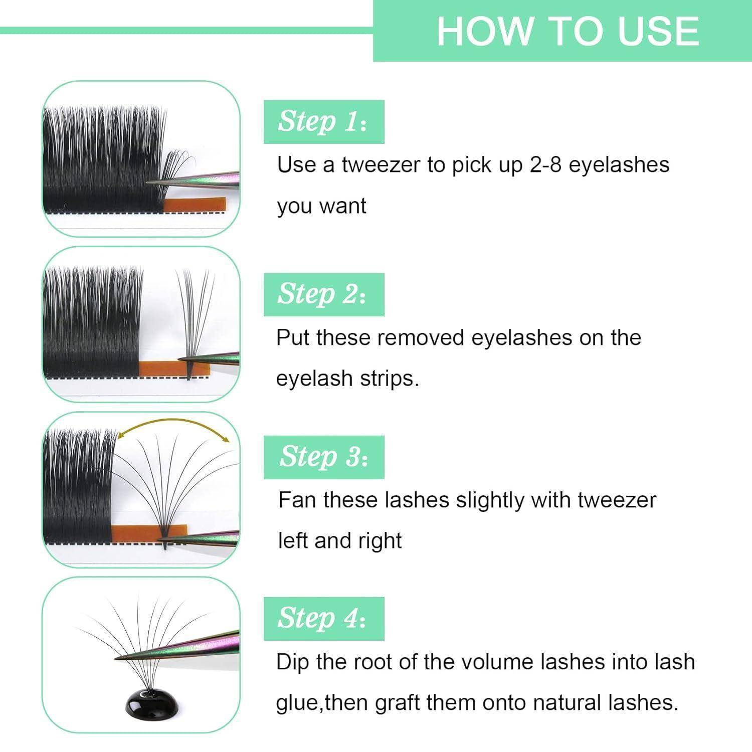 So verwenden Sie Volume Lashes: Schritt 1 Verwenden Sie eine Pinzette, um 2-8 Wimpern aufzunehmen; Schritt 2 Legen Sie sie auf Wimpernstreifen; Schritt 3 Fächern Sie die Wimpern auf; Schritt 4 Tauchen Sie die Wurzeln in Klebstoff und tragen Sie sie auf natürliche Wimpern auf.