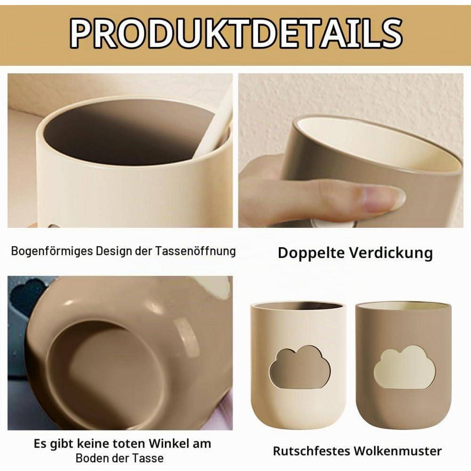 Produktdetails zeigen eine beigefarbene Tasse mit einer gewölbten Öffnung, doppeltem Rand, abgerundetem Boden ohne tote Ecken und einem rutschfesten Wolkenmuster.