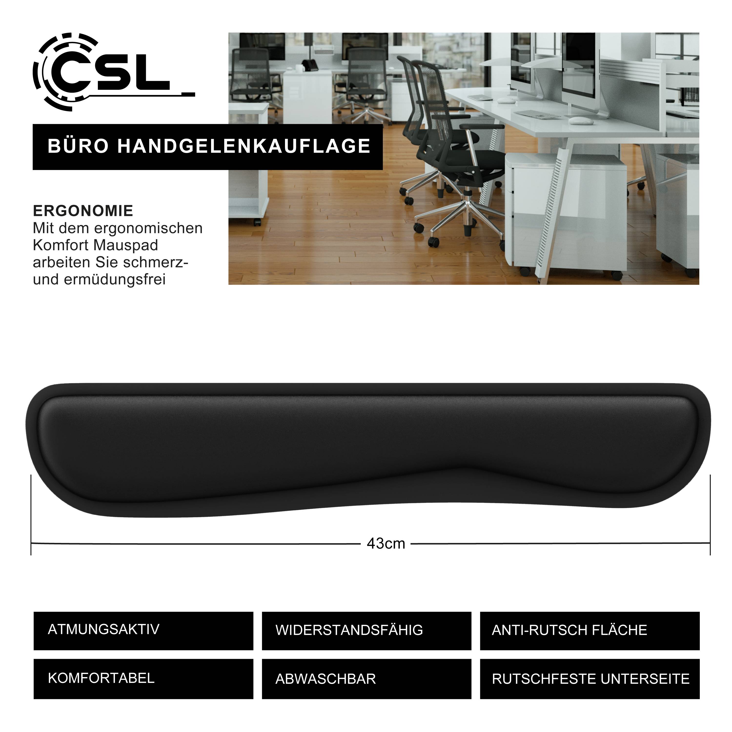CSL Büro-Handgelenkauflage, gezeigt mit ergonomischem Büroarbeitsplatz, 43 cm breit, mit folgenden Eigenschaften: atmungsaktiv, langlebig, rutschfest, komfortabel, waschbar und rutschfeste Unterseite.