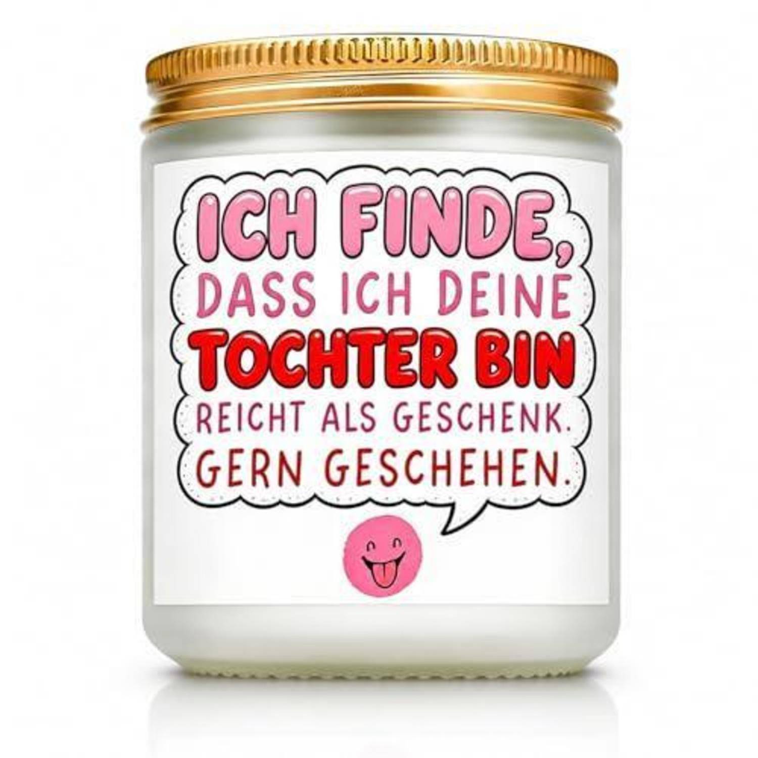 Eine Kerzenglasverpackung mit einem deutschen Etikett mit der Aufschrift „Ich finde, dass ich deine Tochter bin, reicht als Geschenk. Gern geschehen." und einem kleinen Smiley-Gesicht.