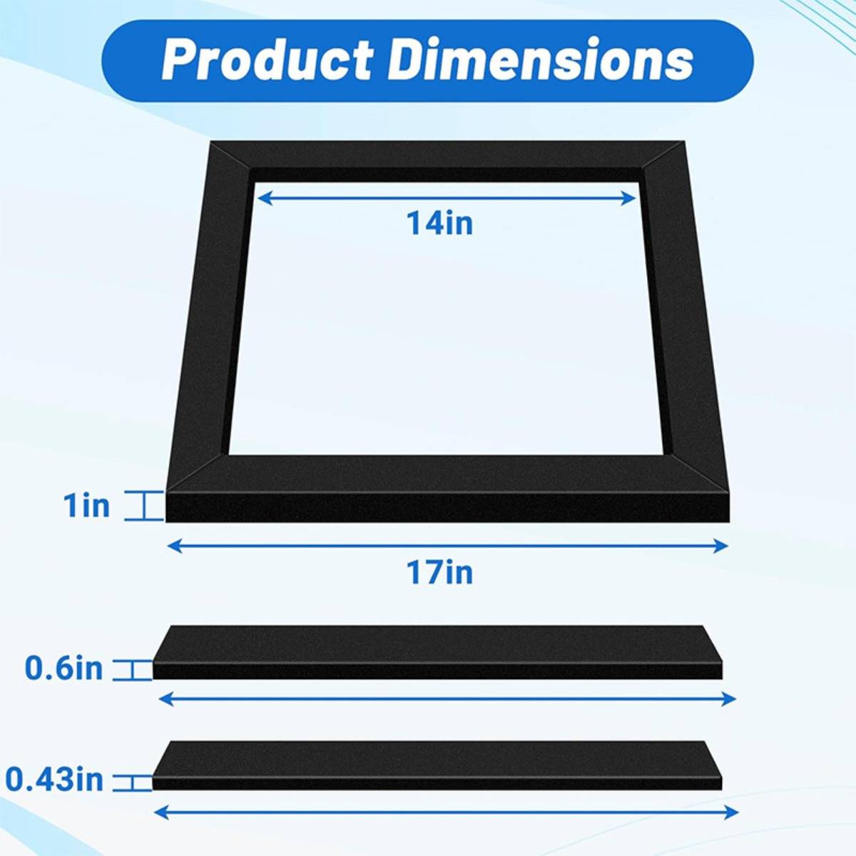 Produktabmessungsdiagramm mit schwarzem Rahmen: 17 Zoll breit, 14 Zoll Öffnung, 1 Zoll dick, mit zwei Seitenprofilen mit den Bezeichnungen 0,6 Zoll und 0,43 Zoll.